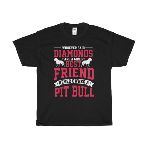 Whoever Said Diamonds Are A Girl's Best Friend Never Owned a Pitbull Tee