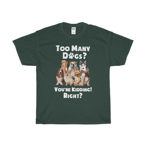 Too many Dog T-shirt
